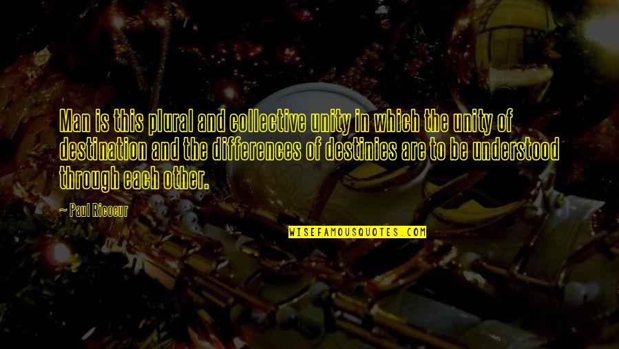 Mentis Quotes By Paul Ricoeur: Man is this plural and collective unity in Mentis Quotes By Paul Ricoeur: Man is this plural and collective unity in