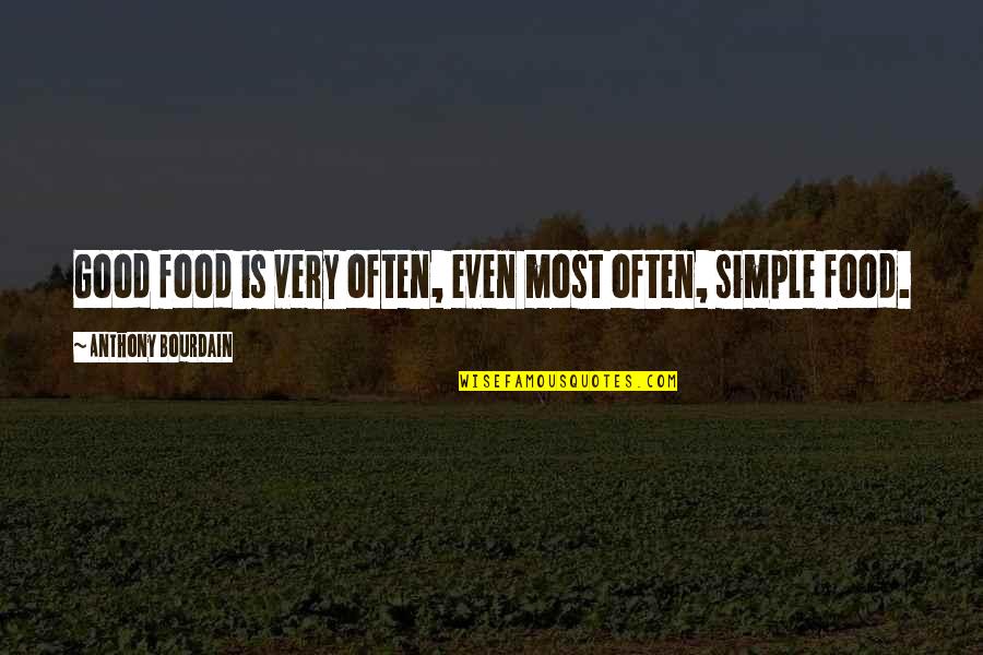 Mentite Stop Quotes By Anthony Bourdain: Good food is very often, even most often,