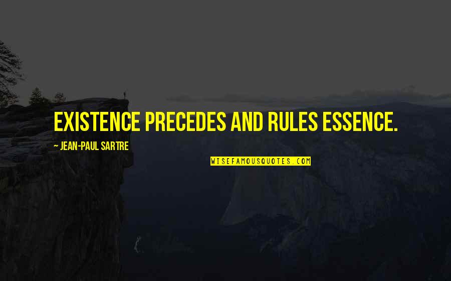 Mentite Stop Quotes By Jean-Paul Sartre: Existence precedes and rules essence.