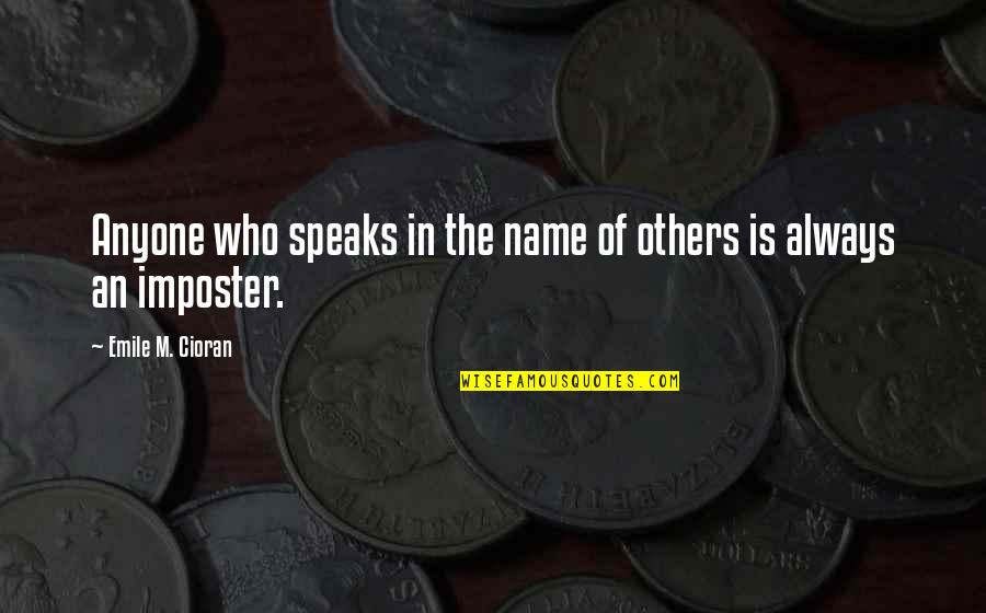 Mentok The Mind Quotes By Emile M. Cioran: Anyone who speaks in the name of others