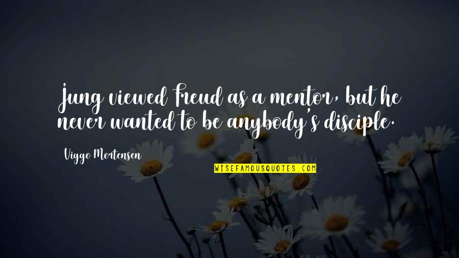 Mentor And Disciple Quotes By Viggo Mortensen: Jung viewed Freud as a mentor, but he