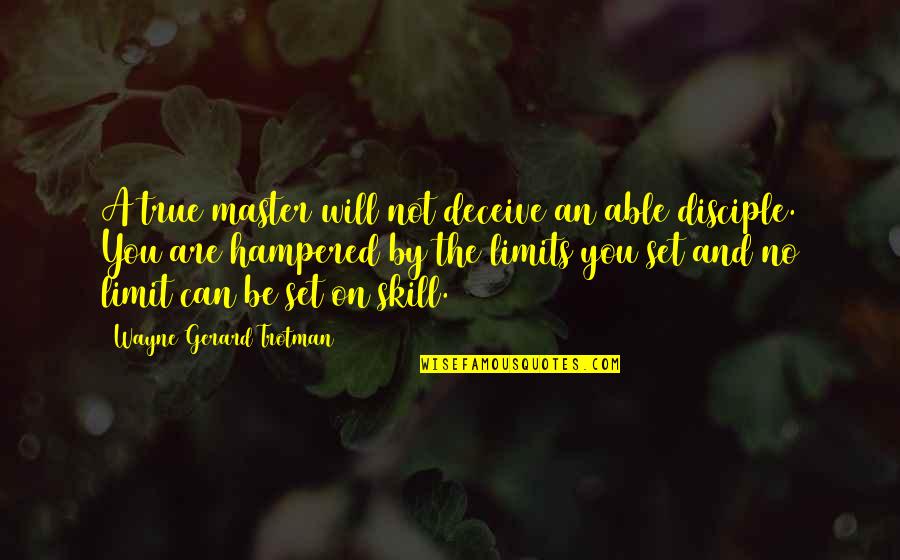 Mentor And Disciple Quotes By Wayne Gerard Trotman: A true master will not deceive an able