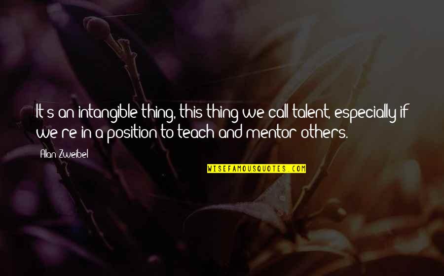 Mentor And Quotes By Alan Zweibel: It's an intangible thing, this thing we call Mentor And Quotes By Alan Zweibel: It's an intangible thing, this thing we call