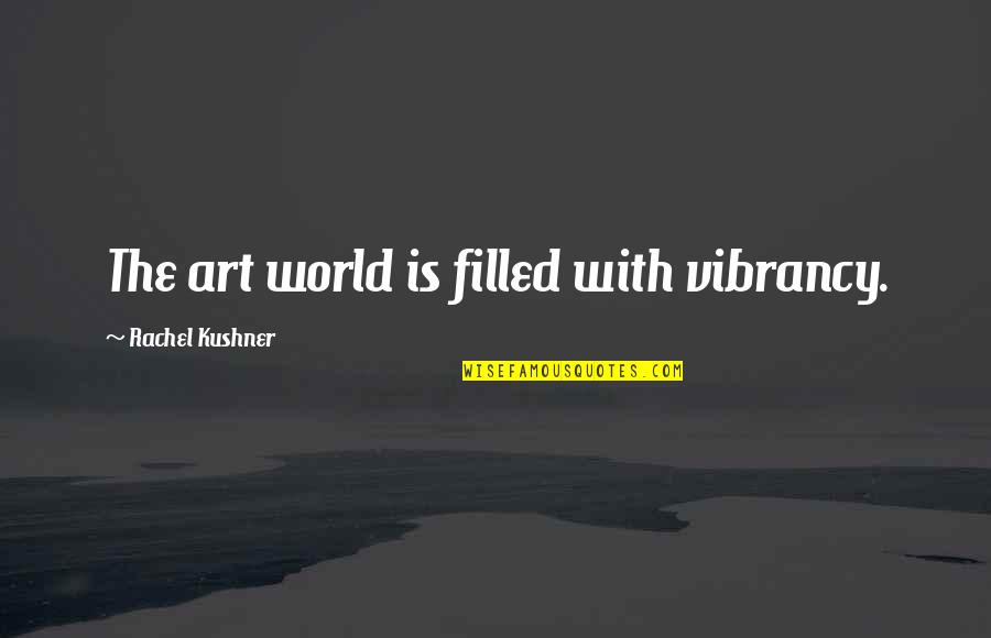Mentor Connect Quotes By Rachel Kushner: The art world is filled with vibrancy. Mentor Connect Quotes By Rachel Kushner: The art world is filled with vibrancy.
