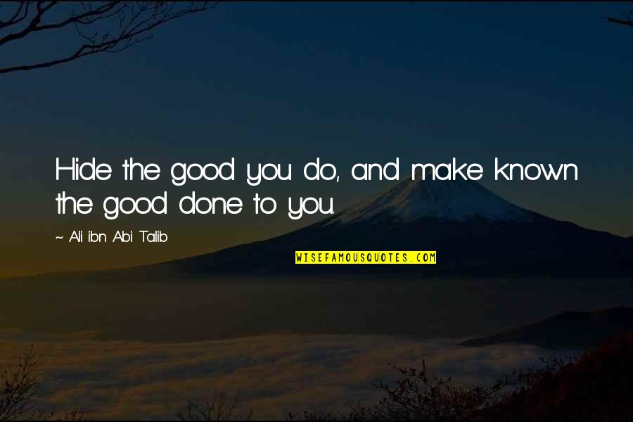 Mentor Protege Quotes By Ali Ibn Abi Talib: Hide the good you do, and make known