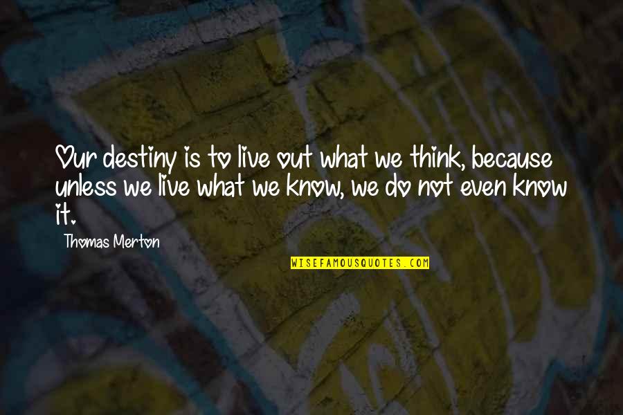 Mentoriing Quotes By Thomas Merton: Our destiny is to live out what we