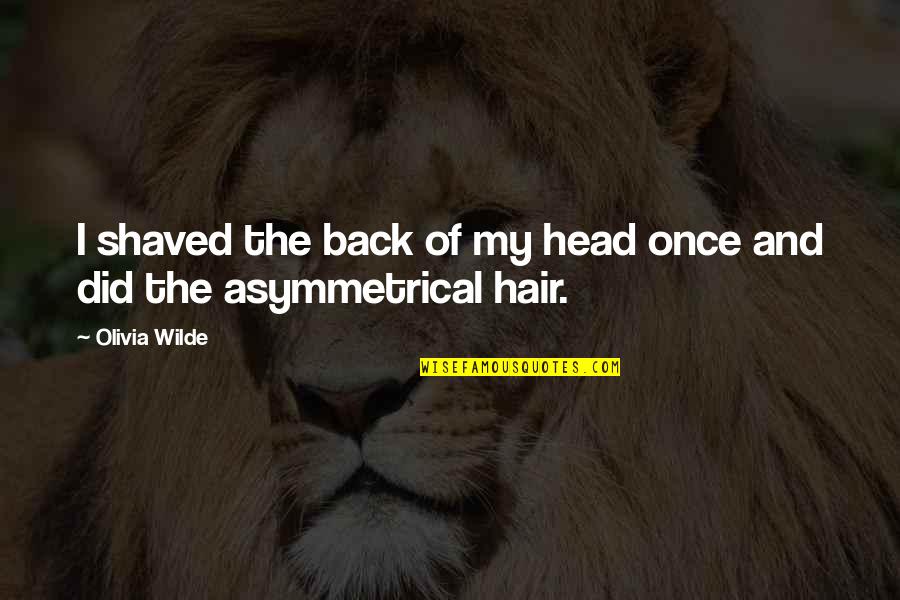 Mentoring Motivational Quotes By Olivia Wilde: I shaved the back of my head once