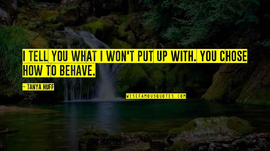 Mentoring Motivational Quotes By Tanya Huff: I tell you what I won't put up