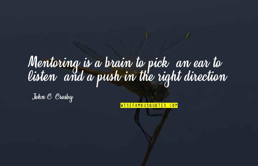 Mentoring Quotes By John C. Crosby: Mentoring is a brain to pick, an ear