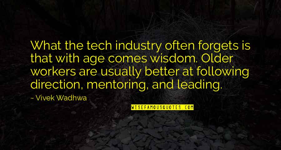 Mentoring Quotes By Vivek Wadhwa: What the tech industry often forgets is that