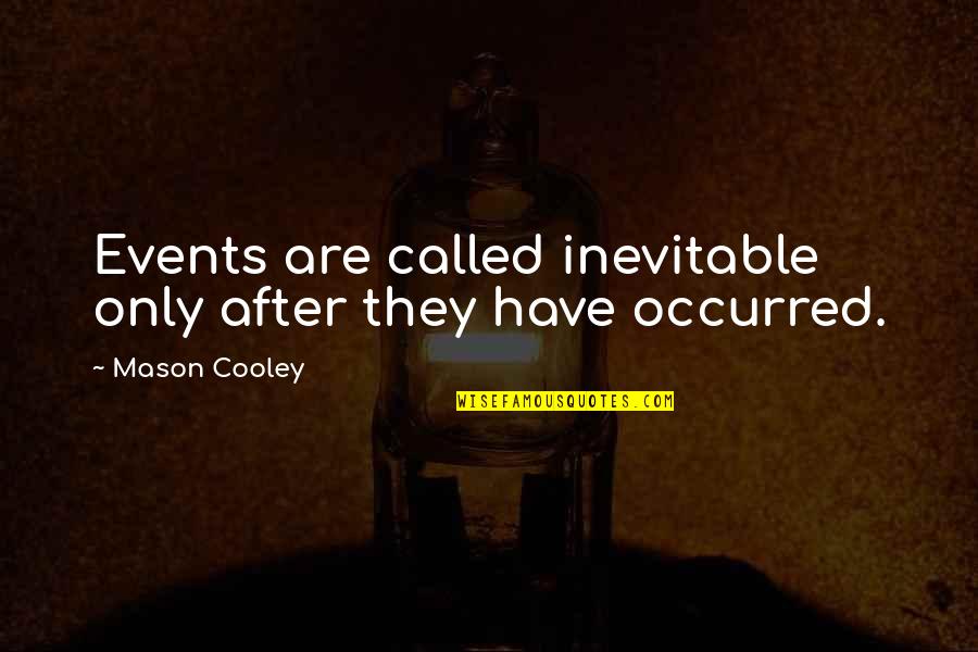 Mentorologists Quotes By Mason Cooley: Events are called inevitable only after they have