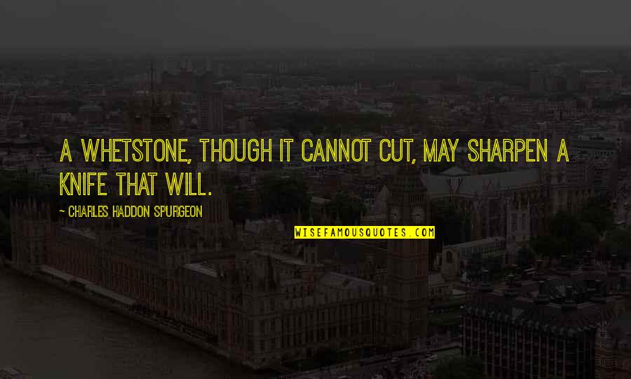 Mentors And Mentees Quotes By Charles Haddon Spurgeon: A whetstone, though it cannot cut, may sharpen Mentors And Mentees Quotes By Charles Haddon Spurgeon: A whetstone, though it cannot cut, may sharpen