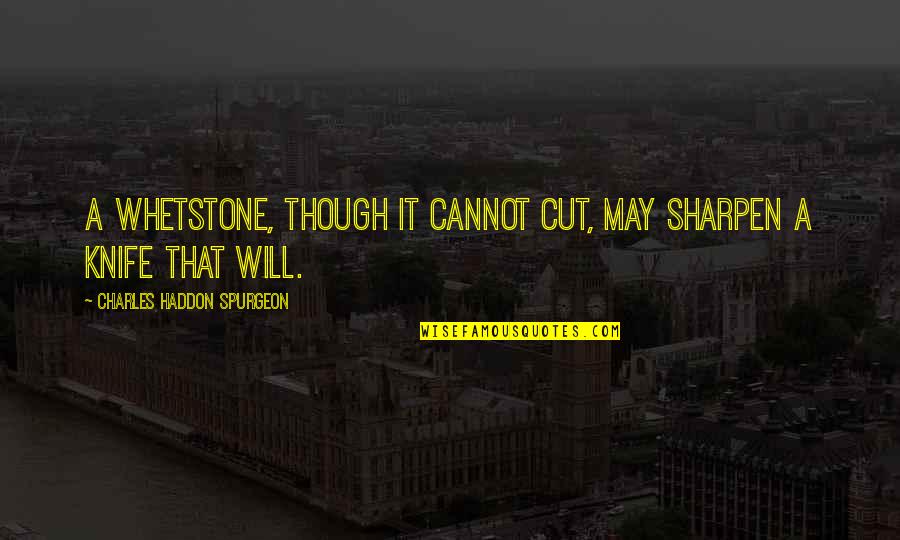 Mentors And Mentees Quotes By Charles Haddon Spurgeon: A whetstone, though it cannot cut, may sharpen