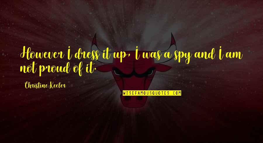 Mentors And Mentees Quotes By Christine Keeler: However I dress it up, I was a Mentors And Mentees Quotes By Christine Keeler: However I dress it up, I was a