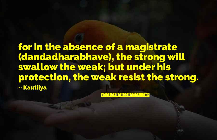 Mentors And Mentees Quotes By Kautilya: for in the absence of a magistrate (dandadharabhave), Mentors And Mentees Quotes By Kautilya: for in the absence of a magistrate (dandadharabhave),