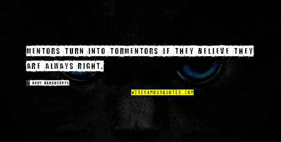 Mentors Quotes By Andy Hargreaves: Mentors turn into tormentors if they believe they