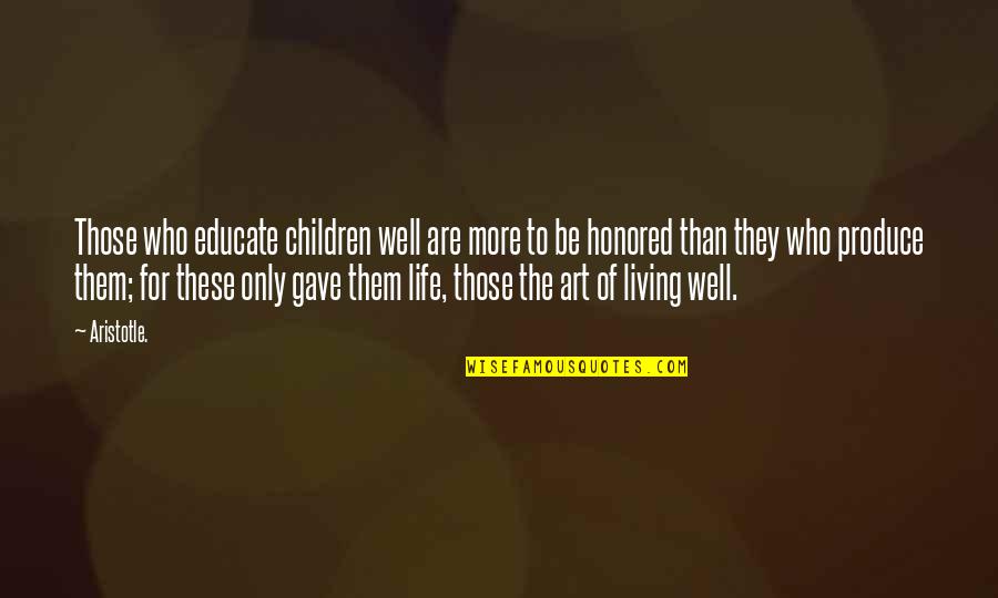 Mentors Quotes By Aristotle.: Those who educate children well are more to