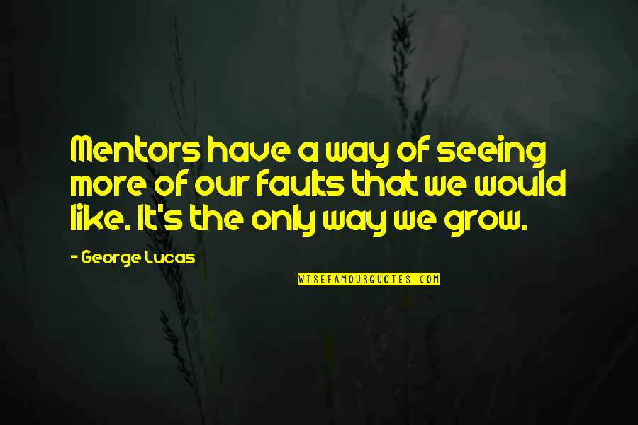 Mentors Quotes By George Lucas: Mentors have a way of seeing more of
