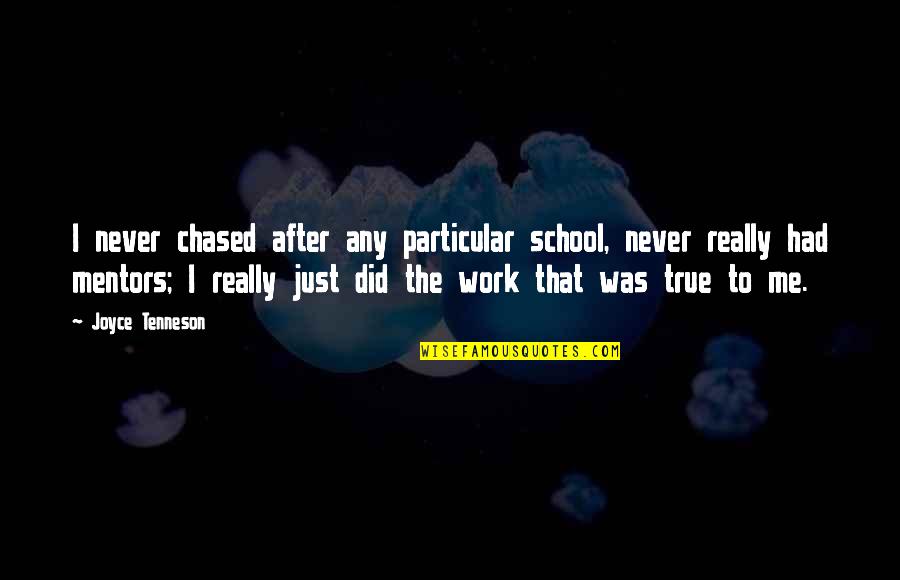 Mentors Quotes By Joyce Tenneson: I never chased after any particular school, never