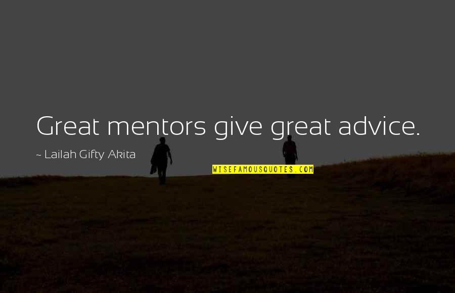 Mentors Quotes By Lailah Gifty Akita: Great mentors give great advice.