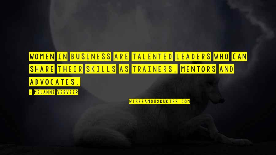 Mentors Quotes By Melanne Verveer: Women in business are talented leaders who can