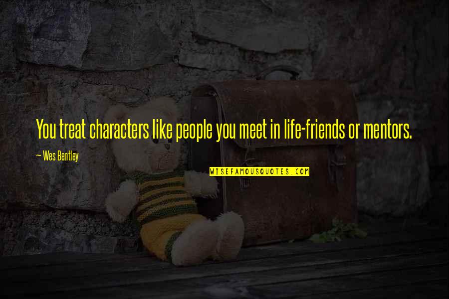 Mentors Quotes By Wes Bentley: You treat characters like people you meet in