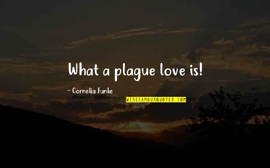 Mentorship Quote Quotes By Cornelia Funke: What a plague love is!