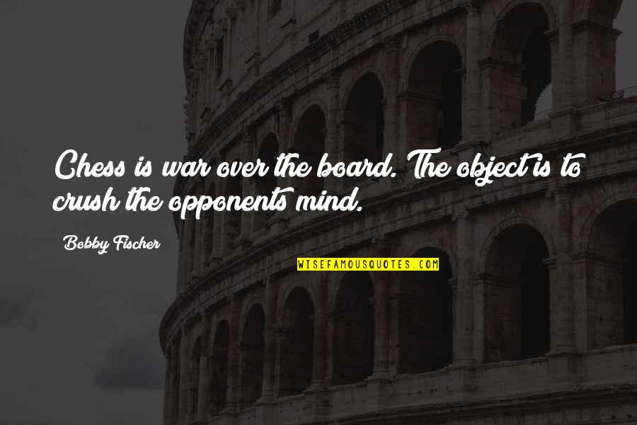 Mentorships Quotes By Bobby Fischer: Chess is war over the board. The object