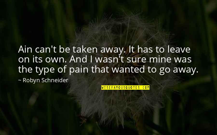 Mentorships Quotes By Robyn Schneider: Ain can't be taken away. It has to