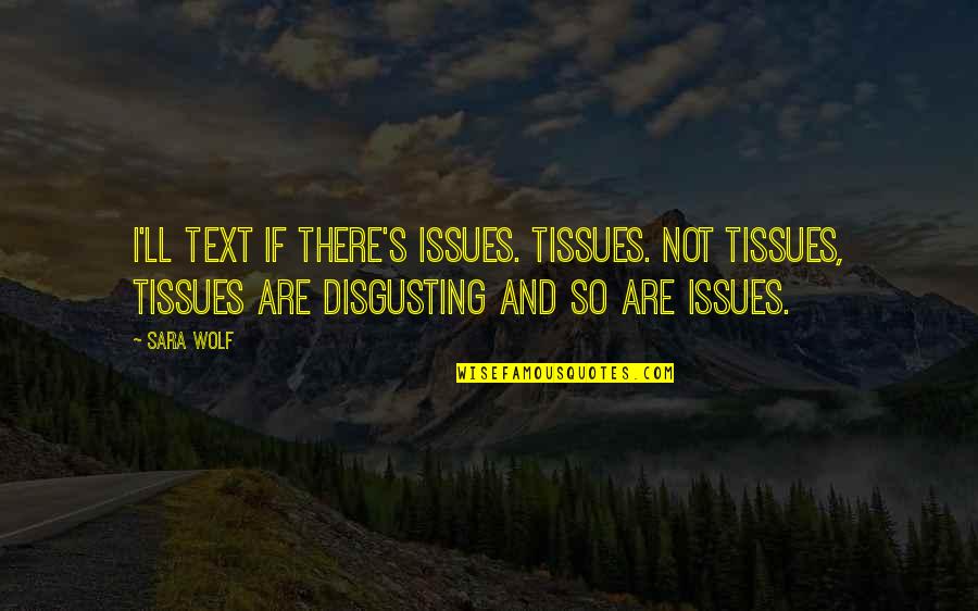 Mentos Quotes By Sara Wolf: I'll text if there's issues. Tissues. Not tissues,