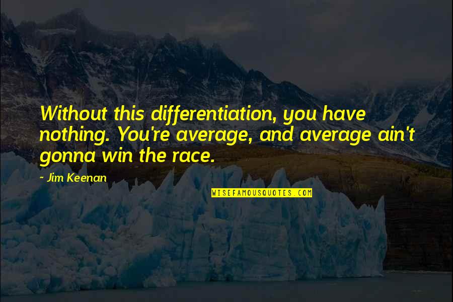 Mentransfer Quotes By Jim Keenan: Without this differentiation, you have nothing. You're average,