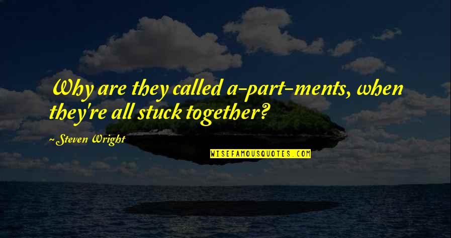Ments Quotes By Steven Wright: Why are they called a-part-ments, when they're all