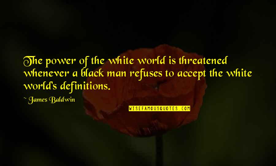 Mentula Translate Quotes By James Baldwin: The power of the white world is threatened Mentula Translate Quotes By James Baldwin: The power of the white world is threatened