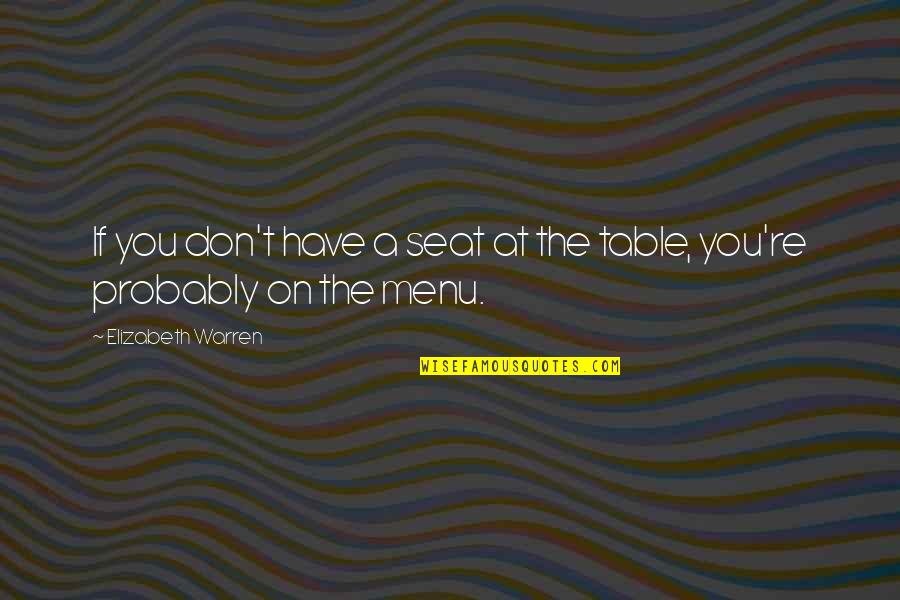 Menu Quotes By Elizabeth Warren: If you don't have a seat at the
