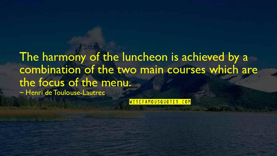 Menu Quotes By Henri De Toulouse-Lautrec: The harmony of the luncheon is achieved by