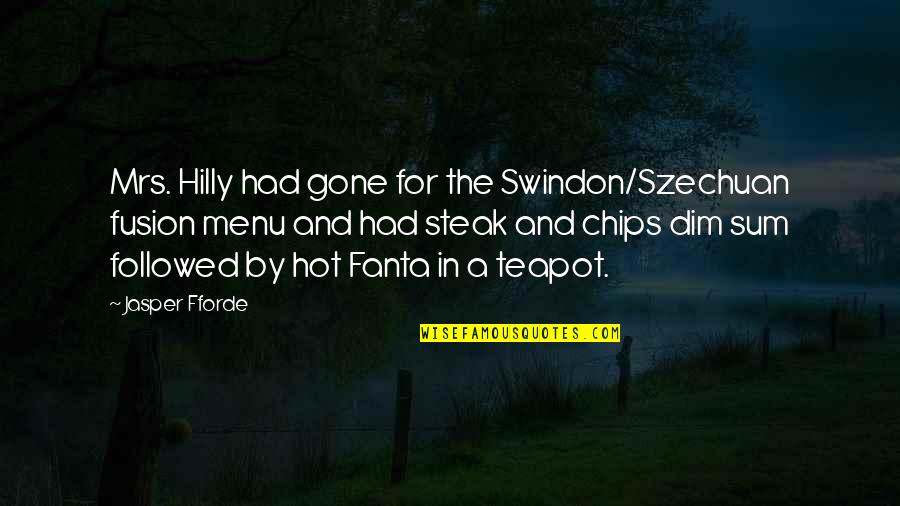 Menu Quotes By Jasper Fforde: Mrs. Hilly had gone for the Swindon/Szechuan fusion