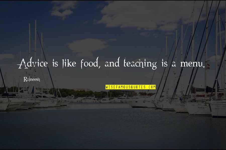 Menu Quotes By Rajneesh: Advice is like food, and teaching is a