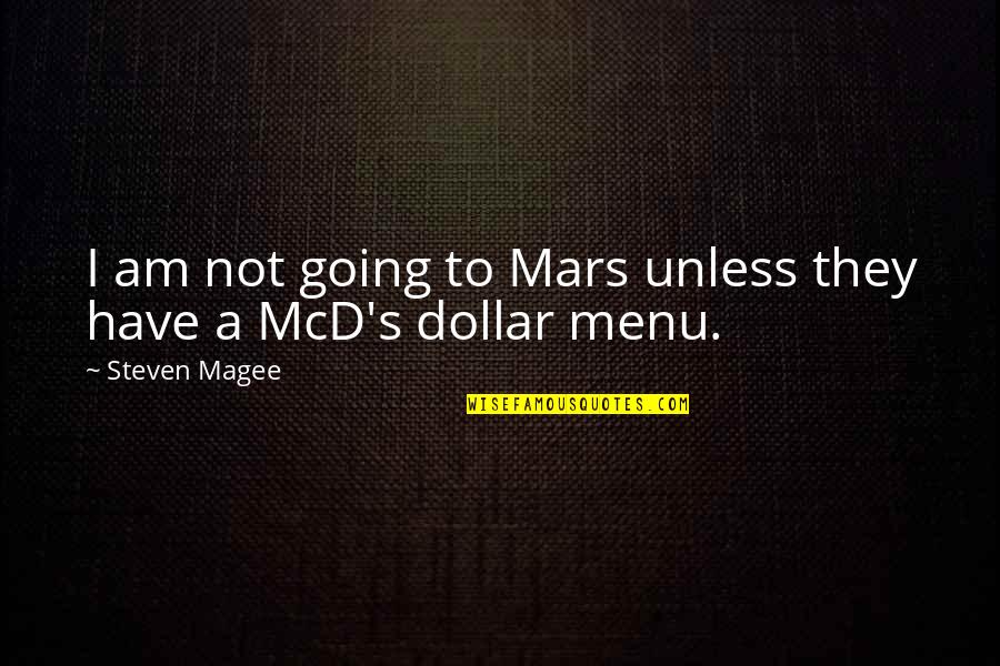 Menu Quotes By Steven Magee: I am not going to Mars unless they