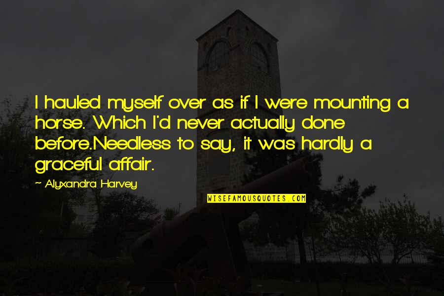 Menuai Kelapa Quotes By Alyxandra Harvey: I hauled myself over as if I were Menuai Kelapa Quotes By Alyxandra Harvey: I hauled myself over as if I were