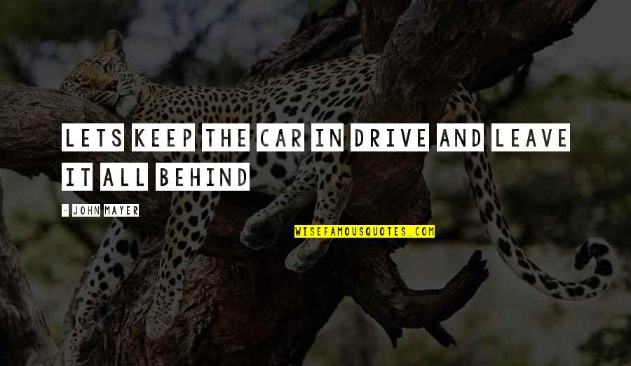 Menudencias De Carnitas Quotes By John Mayer: Lets keep the car in drive and leave Menudencias De Carnitas Quotes By John Mayer: Lets keep the car in drive and leave
