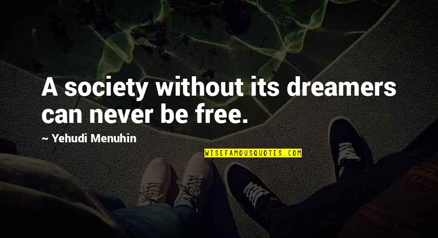 Menuhin Quotes By Yehudi Menuhin: A society without its dreamers can never be