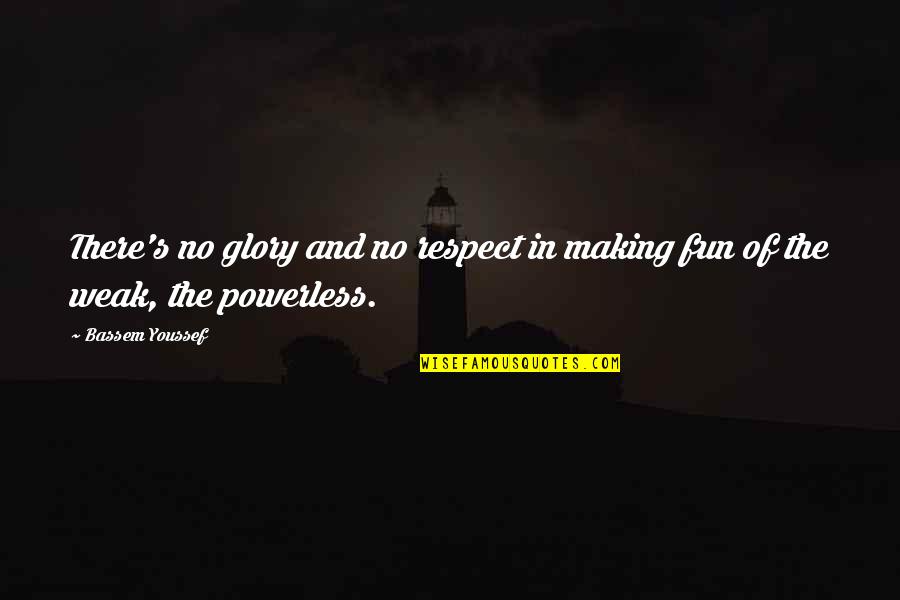 Menuhin Violinist Quotes By Bassem Youssef: There's no glory and no respect in making