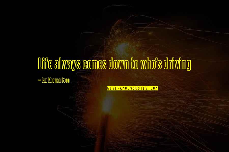 Menuhin Violinist Quotes By Ian Morgan Cron: Life always comes down to who's driving