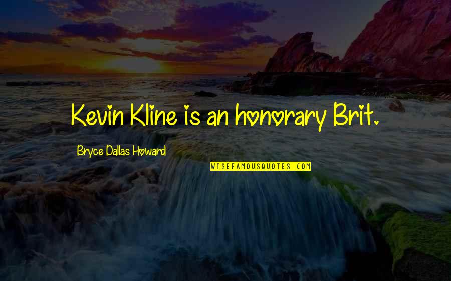 Menuisier Dessin Quotes By Bryce Dallas Howard: Kevin Kline is an honorary Brit. Menuisier Dessin Quotes By Bryce Dallas Howard: Kevin Kline is an honorary Brit.