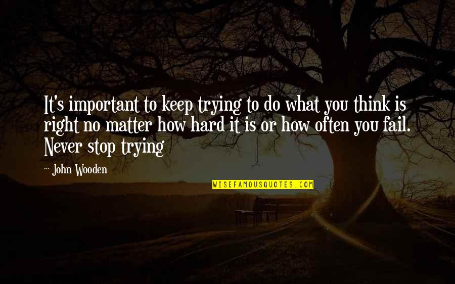 Menular Kbbi Quotes By John Wooden: It's important to keep trying to do what