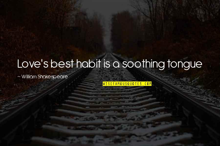 Menumbuhkan Minat Quotes By William Shakespeare: Love's best habit is a soothing tongue