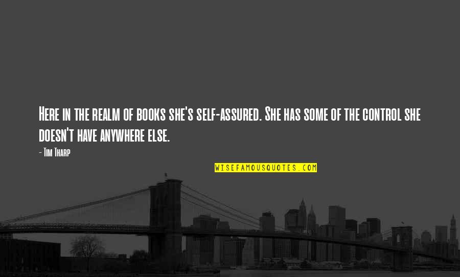 Menumbuhkembangkan Atau Quotes By Tim Tharp: Here in the realm of books she's self-assured. Menumbuhkembangkan Atau Quotes By Tim Tharp: Here in the realm of books she's self-assured.