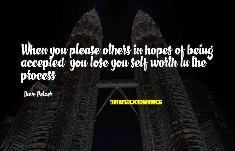 Menumbuhkembangkan Kbbi Quotes By Dave Pelzer: When you please others in hopes of being