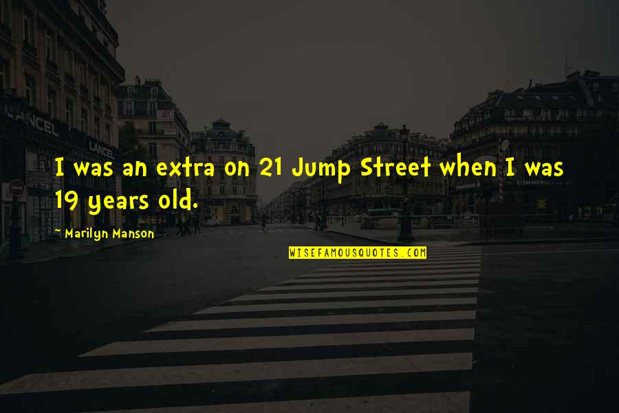 Menumbuhkembangkan Kbbi Quotes By Marilyn Manson: I was an extra on 21 Jump Street