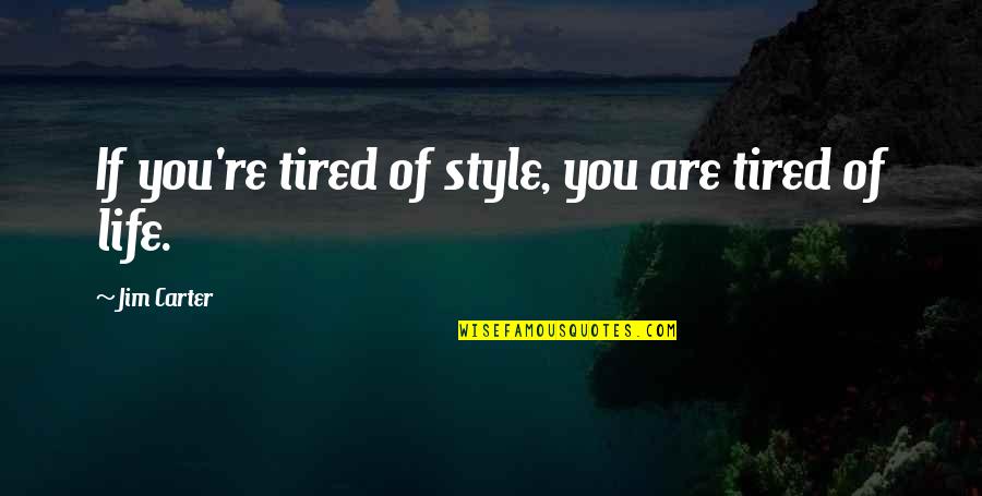 Menunaikan Hak Quotes By Jim Carter: If you're tired of style, you are tired Menunaikan Hak Quotes By Jim Carter: If you're tired of style, you are tired